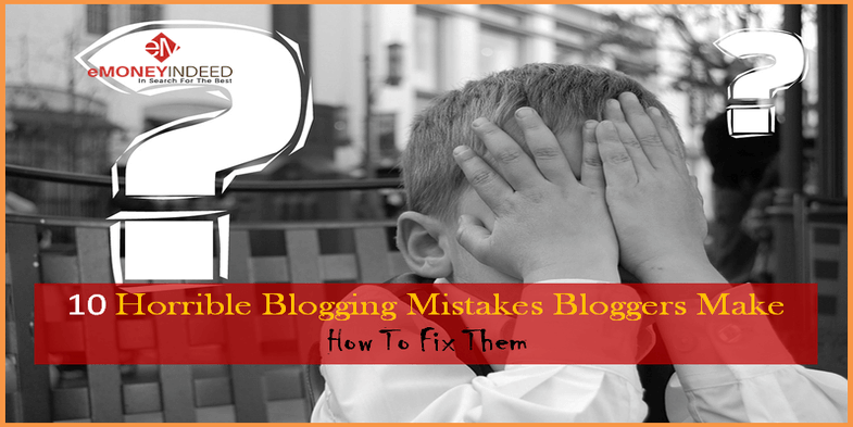 10 Horrible Blogging Mistakes Bloggers Make & How To Fix Them