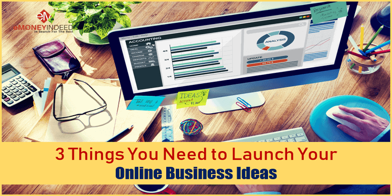 3 Things You Need to Launch Your Online Business Ideas