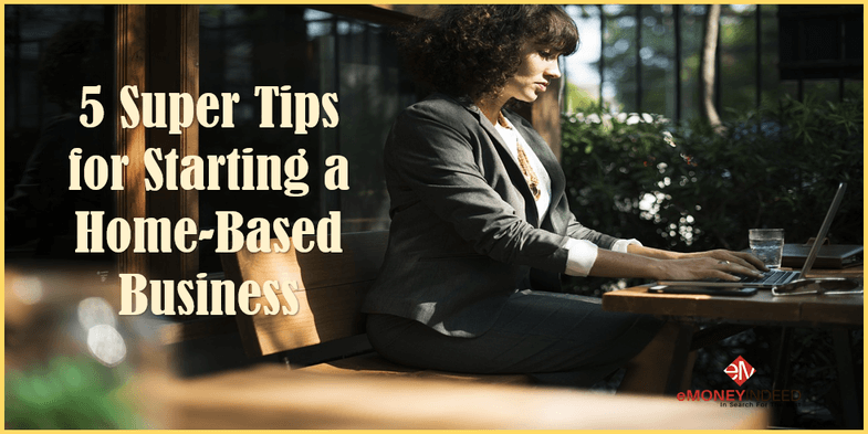 5 Super Tips for Starting a Home-Based Business