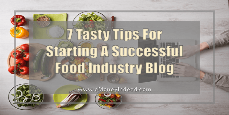 7 Tasty Tips For Starting A Successful Food Industry Blog