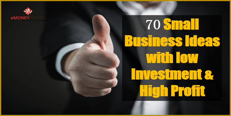 70 Small Business Ideas with low Investment & High Profit