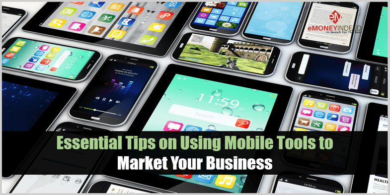 Essential Tips on Using Mobile Tools to Market Your Business