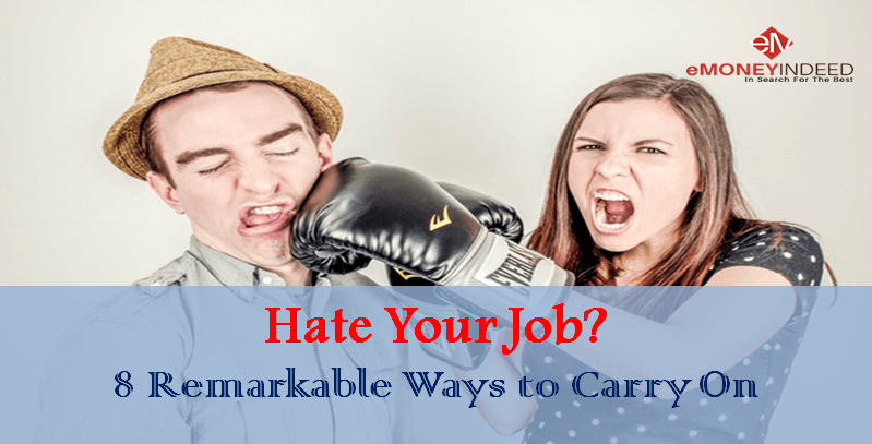 Hate Your Job? 8 Remarkable Ways to Carry On