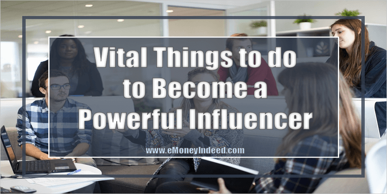 Vital Things to do to Become a Powerful Influencer